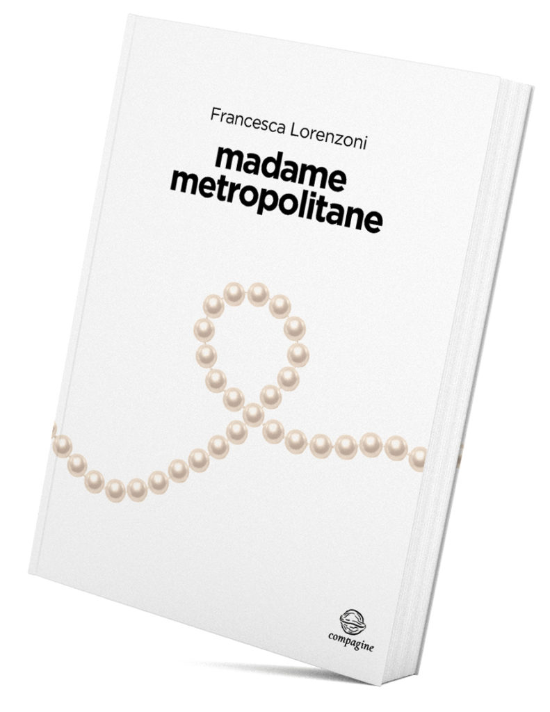 Francesca Lorenzoni, MADAME METROPOLITANE